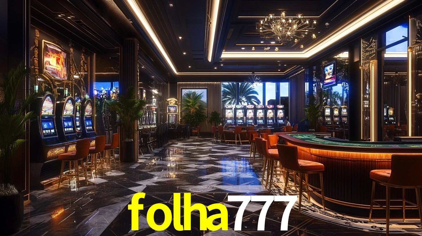 folha777: Jogos de Caça-Níqueis-Altas Recompensas, Roleta-Velocidade, Blackjack-Desafios Máximos